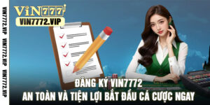 Đăng Ký Vin7772 An Toàn Và Tiện Lợi Bắt Đầu Cá Cược Ngay