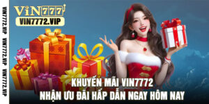Khuyến Mãi Vin7772 – Nhận Ưu Đãi Hấp Dẫn Ngay Hôm Nay